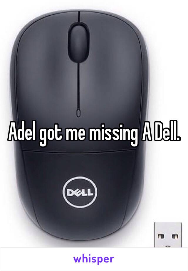 Adel got me missing A Dell.