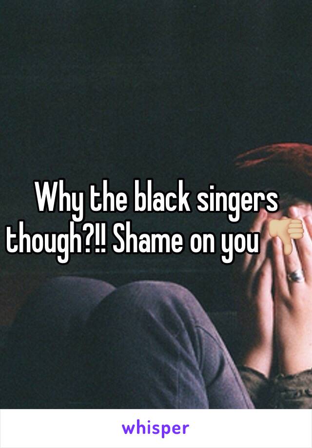 Why the black singers though?!! Shame on you 👎🏼