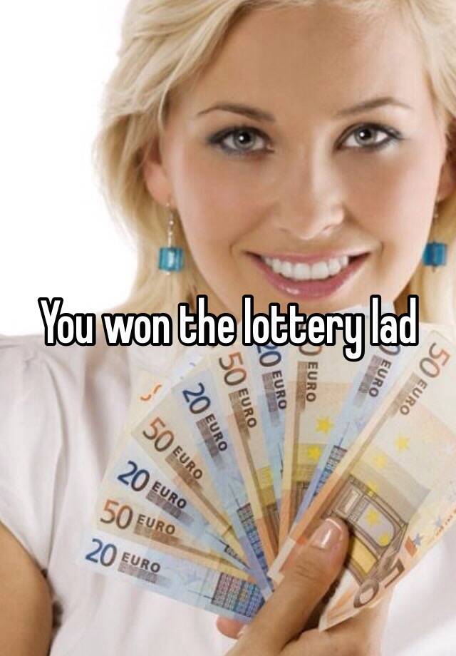 You Won The Lottery Lad 