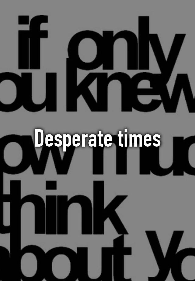 desperate-times