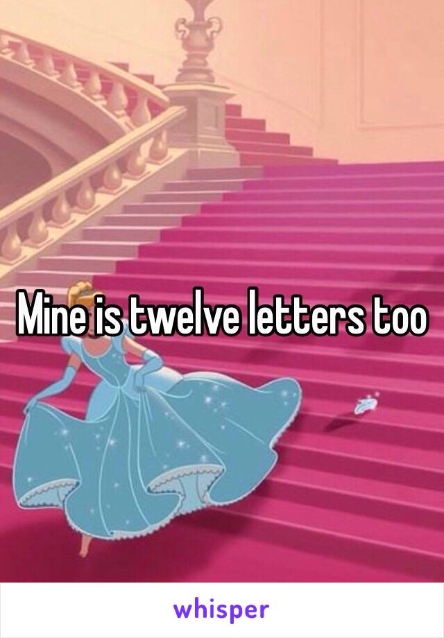 Mine is twelve letters too
