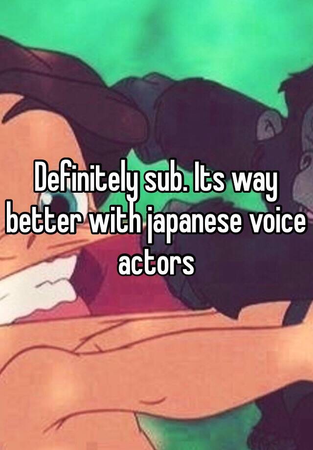 definitely-sub-its-way-better-with-japanese-voice-actors