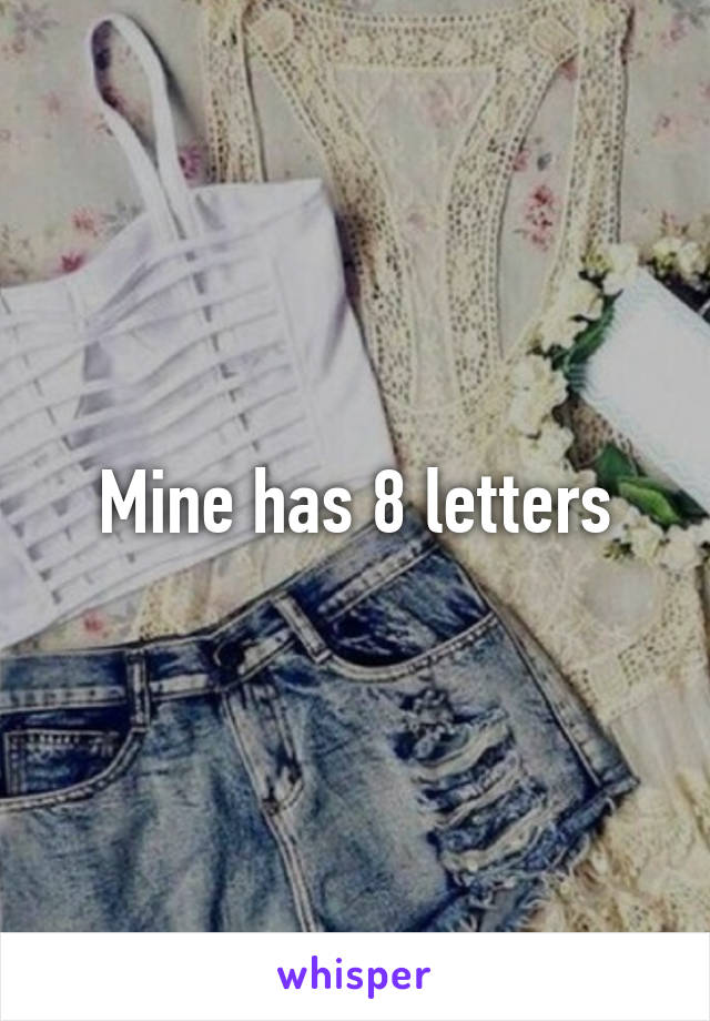 Mine has 8 letters