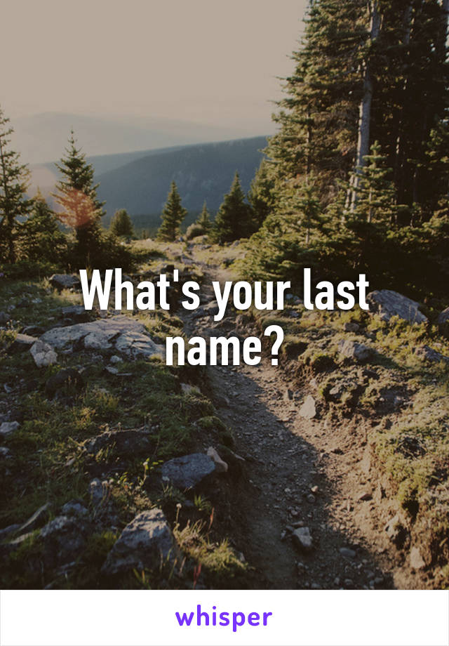 What's your last name?