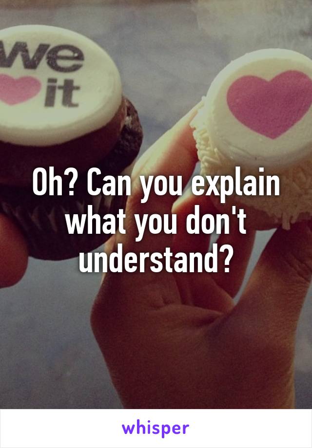 Oh? Can you explain what you don't understand?