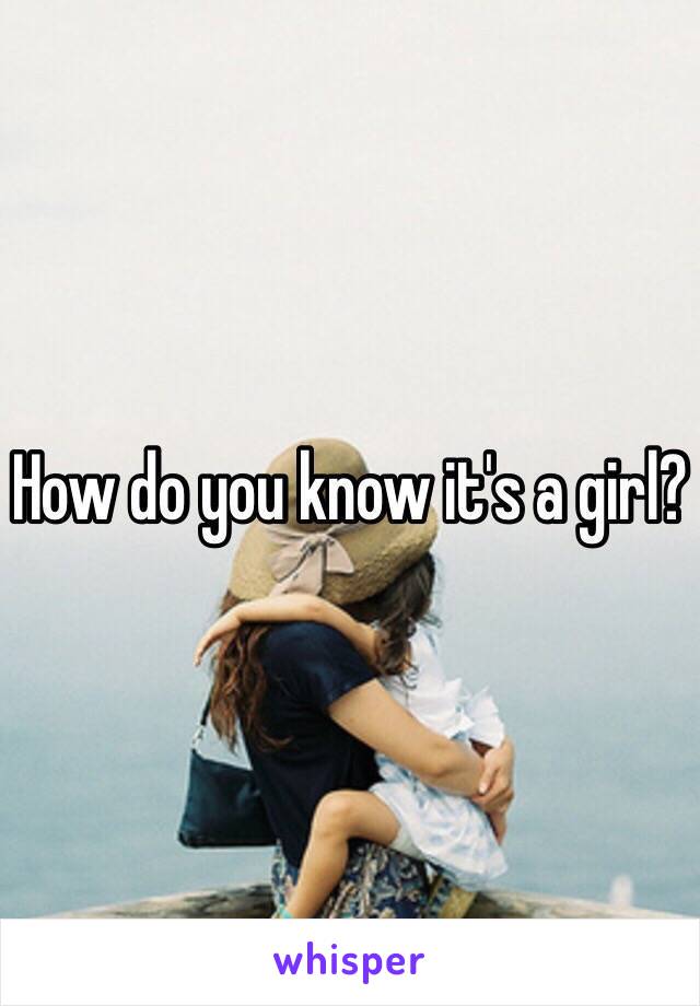 How do you know it's a girl?