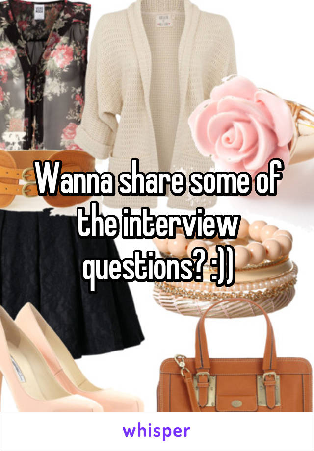 Wanna share some of the interview questions? :))