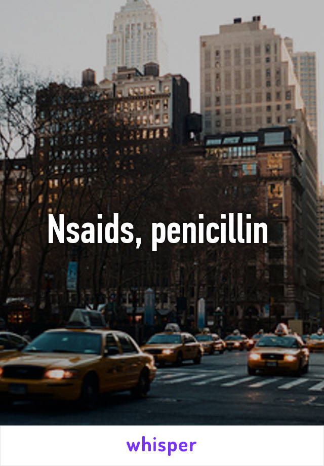 Nsaids, penicillin 