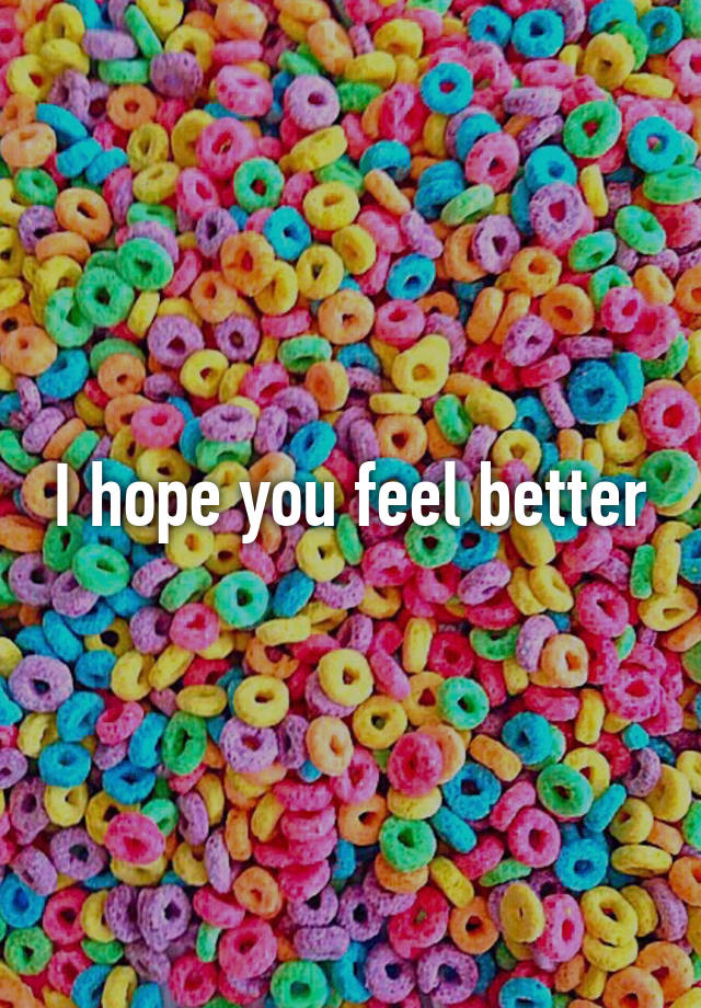 i-hope-you-feel-better