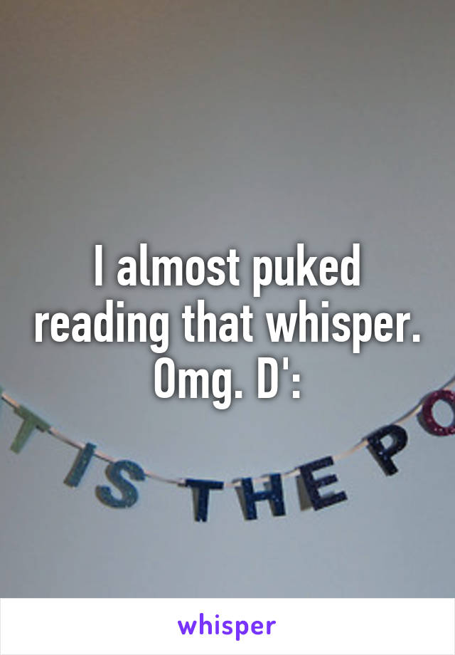 I almost puked reading that whisper. Omg. D':