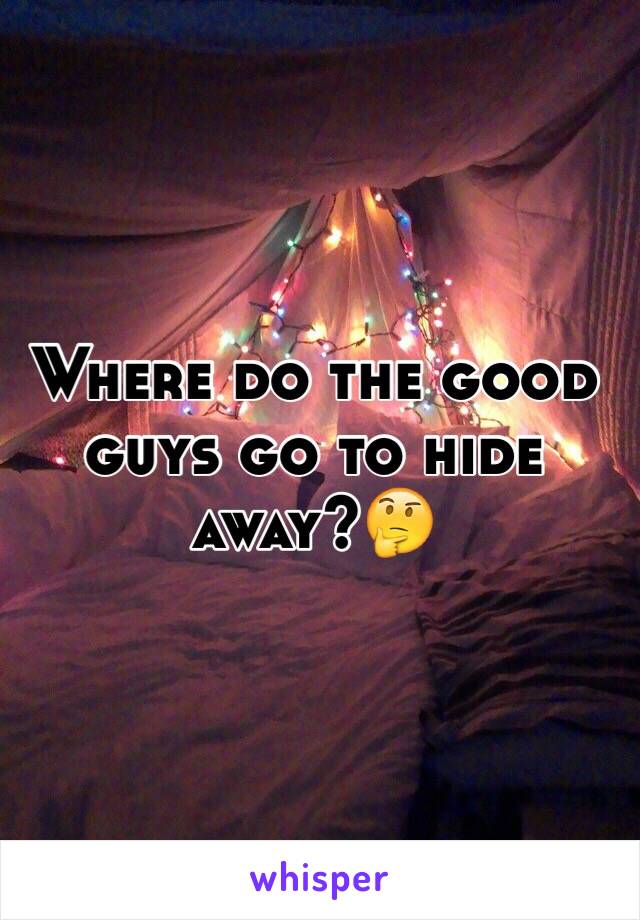 Where do the good guys go to hide away?🤔