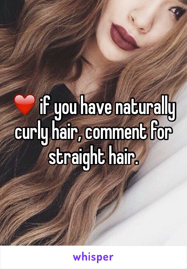 ❤️ if you have naturally curly hair, comment for straight hair.