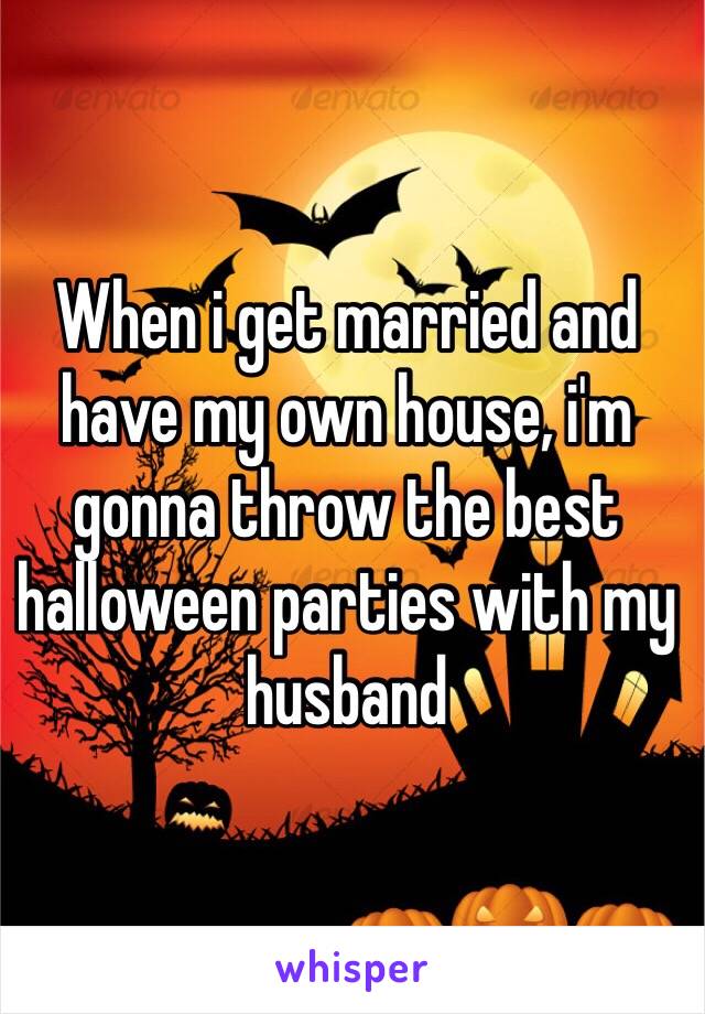When i get married and have my own house, i'm gonna throw the best halloween parties with my husband