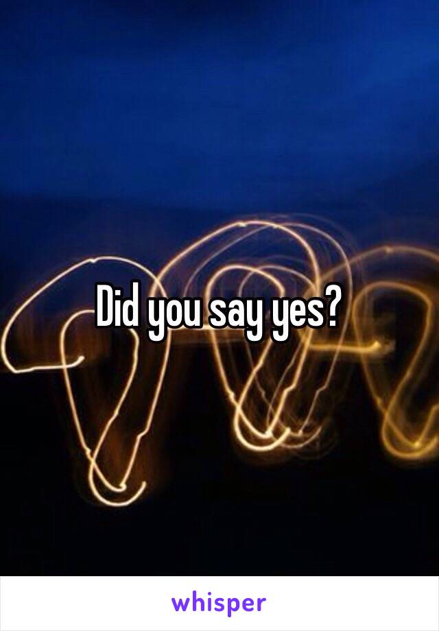 Did you say yes? 