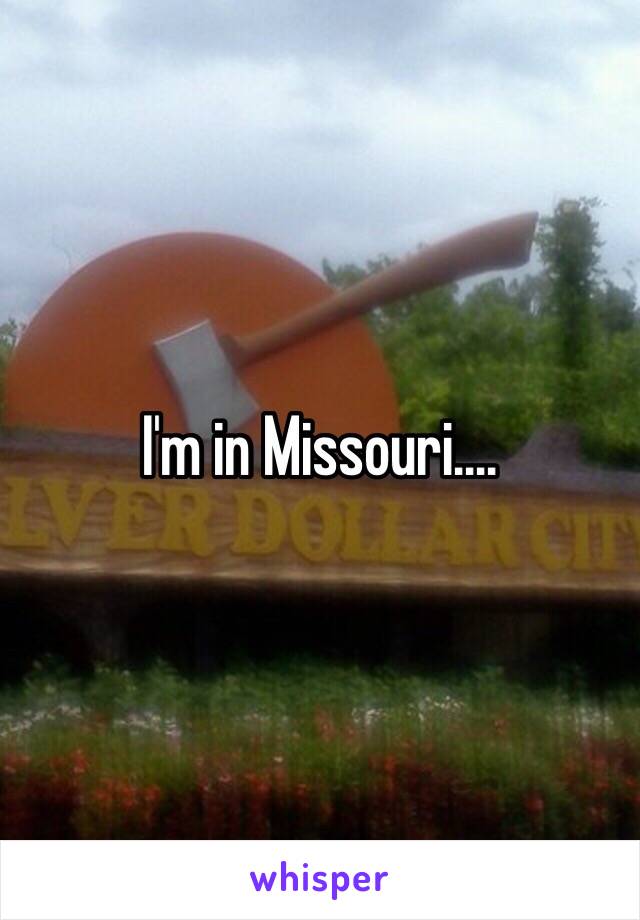 I'm in Missouri....