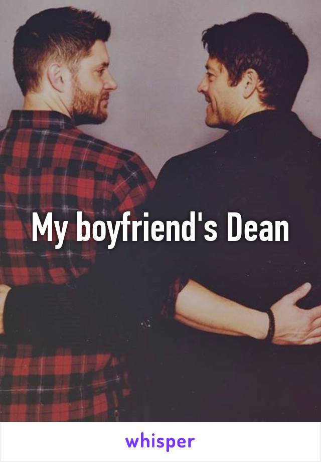 My boyfriend's Dean