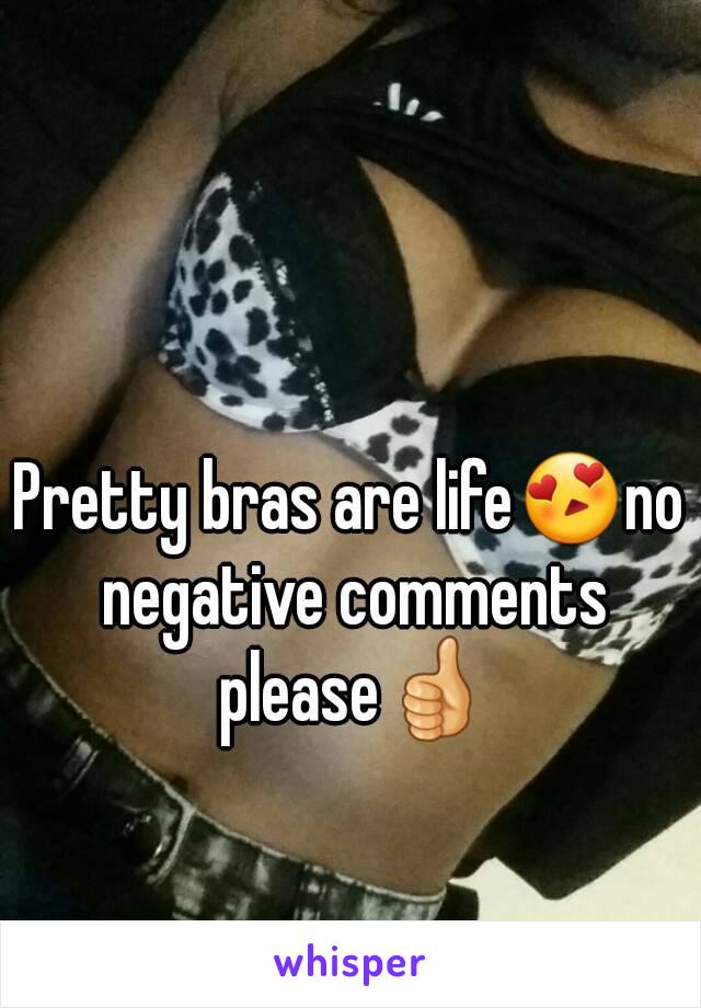 Pretty bras are life😍no negative comments please👍
