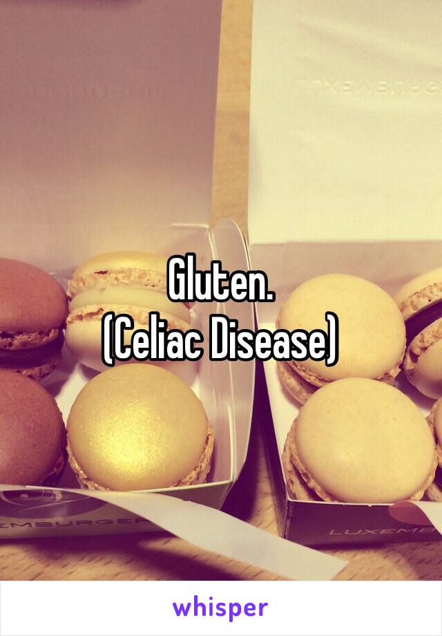 Gluten.
(Celiac Disease)