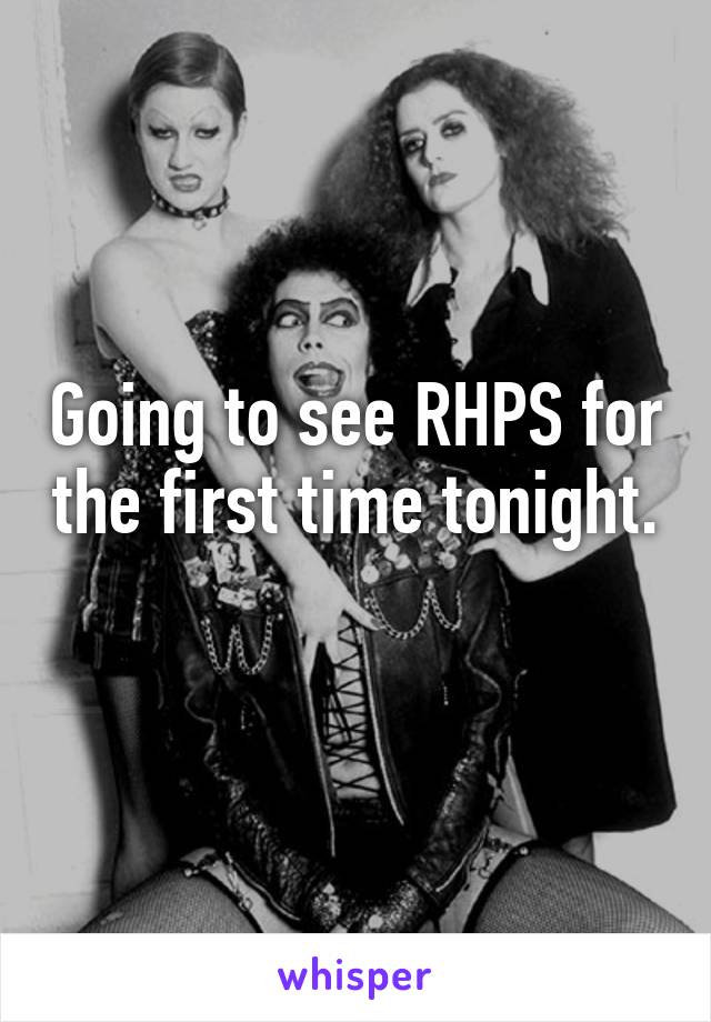 Going to see RHPS for the first time tonight. 