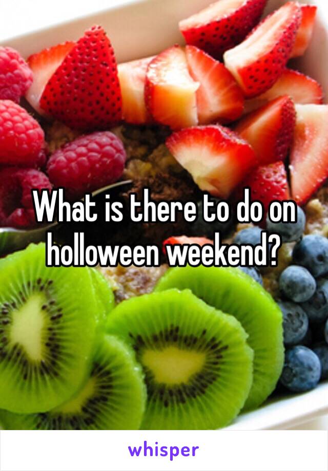 What is there to do on holloween weekend?
