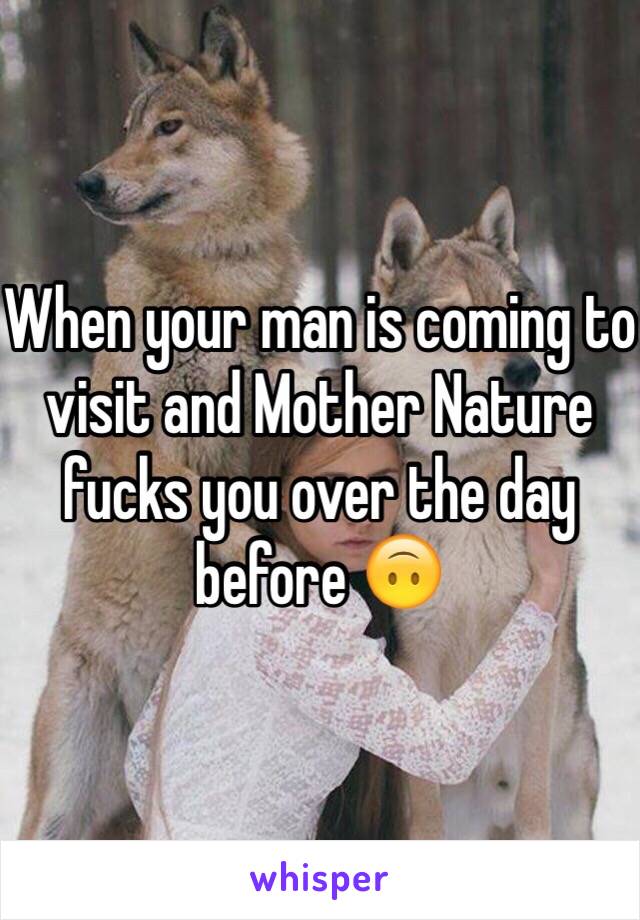 When your man is coming to visit and Mother Nature fucks you over the day before 🙃