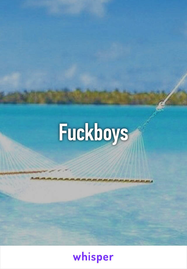 Fuckboys