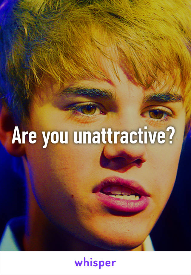 Are you unattractive? 