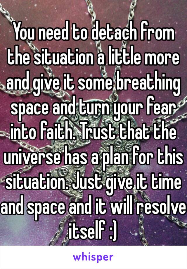You need to detach from the situation a little more and give it some breathing space and turn your fear into faith. Trust that the universe has a plan for this situation. Just give it time and space and it will resolve itself :)