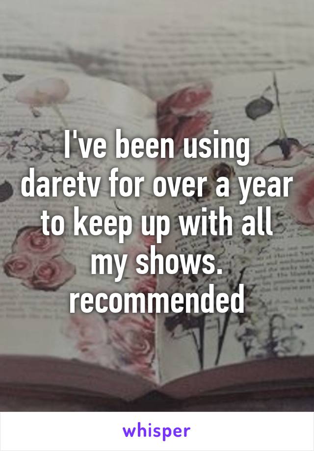 I've been using daretv for over a year to keep up with all my shows. recommended