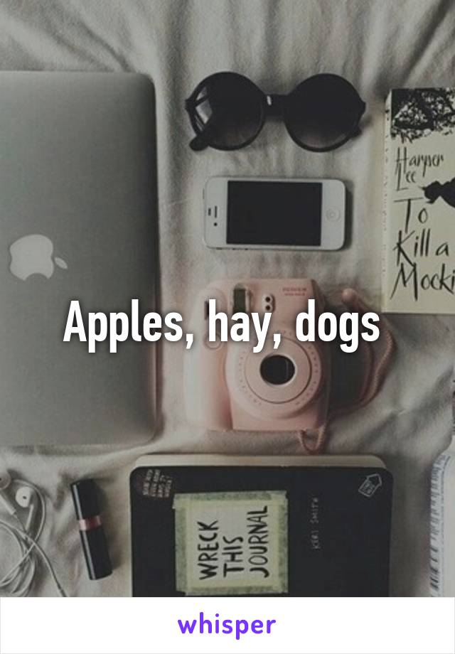 Apples, hay, dogs 