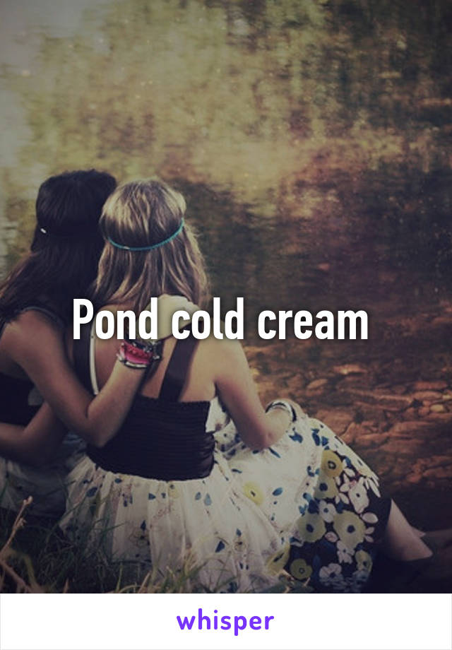 Pond cold cream 