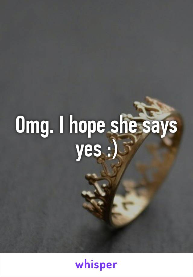 Omg. I hope she says yes :)