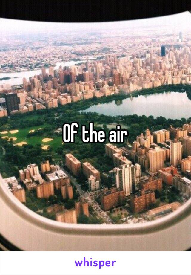 Of the air