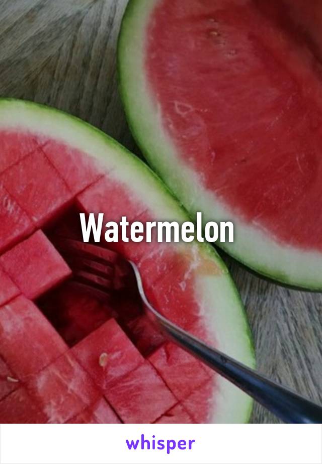 Watermelon 