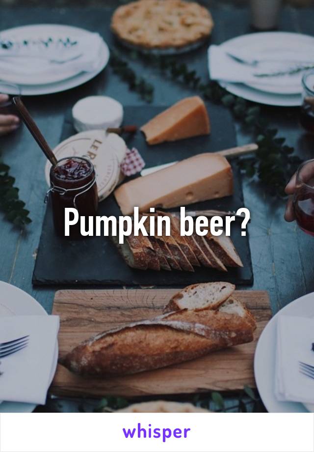 Pumpkin beer?