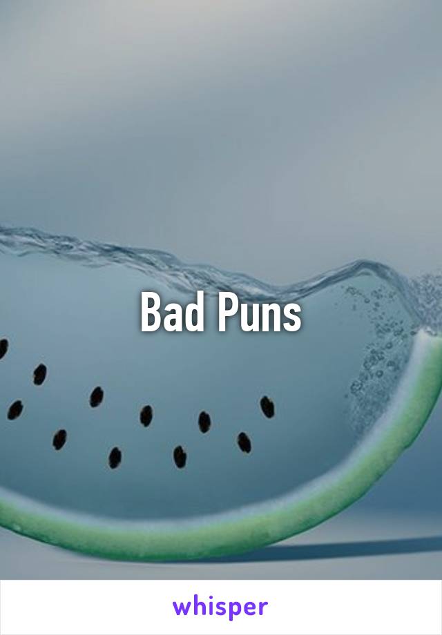 Bad Puns