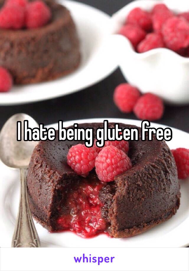 I hate being gluten free