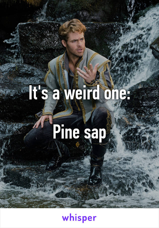 It's a weird one:

Pine sap