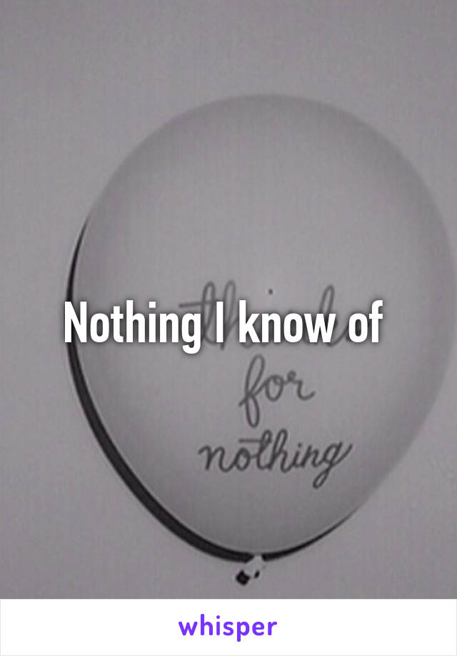 Nothing I know of 