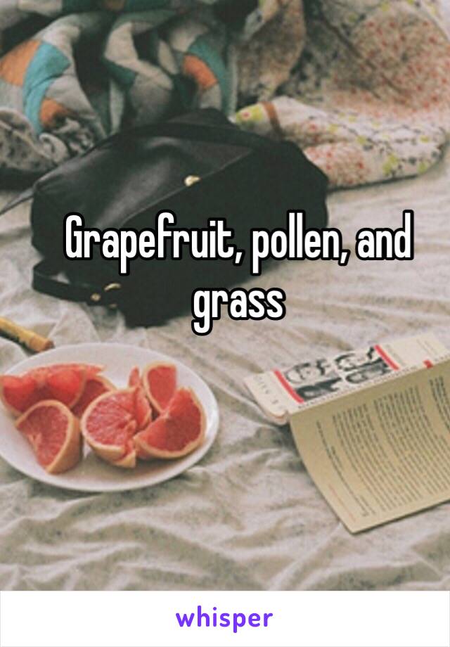 Grapefruit, pollen, and grass