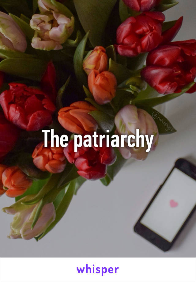 The patriarchy