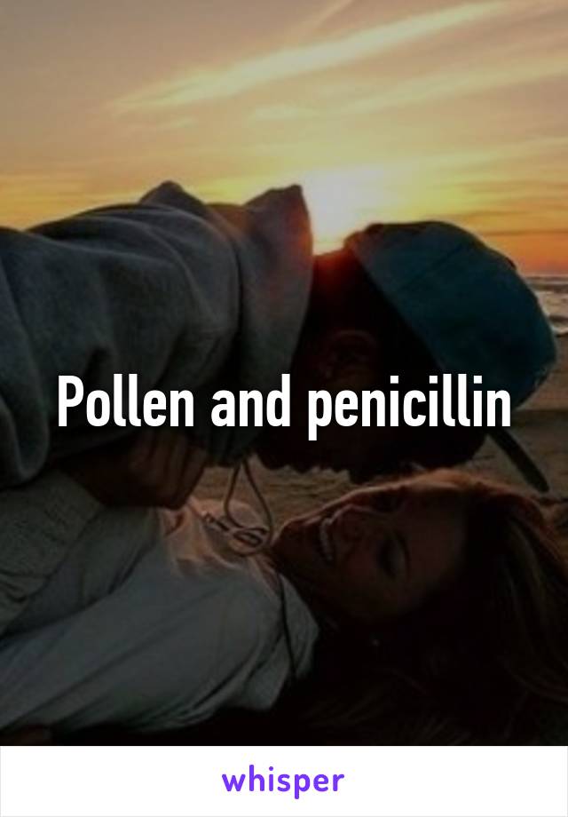 Pollen and penicillin