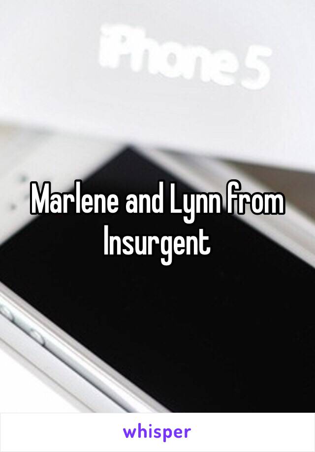 Marlene and Lynn from Insurgent 