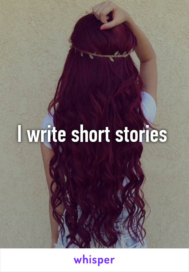 I write short stories 