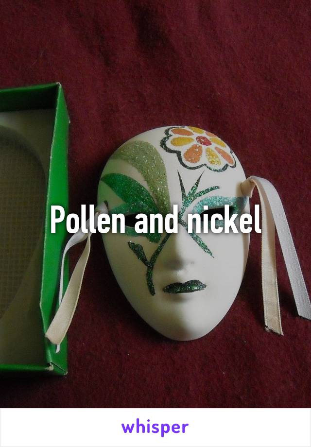 Pollen and nickel