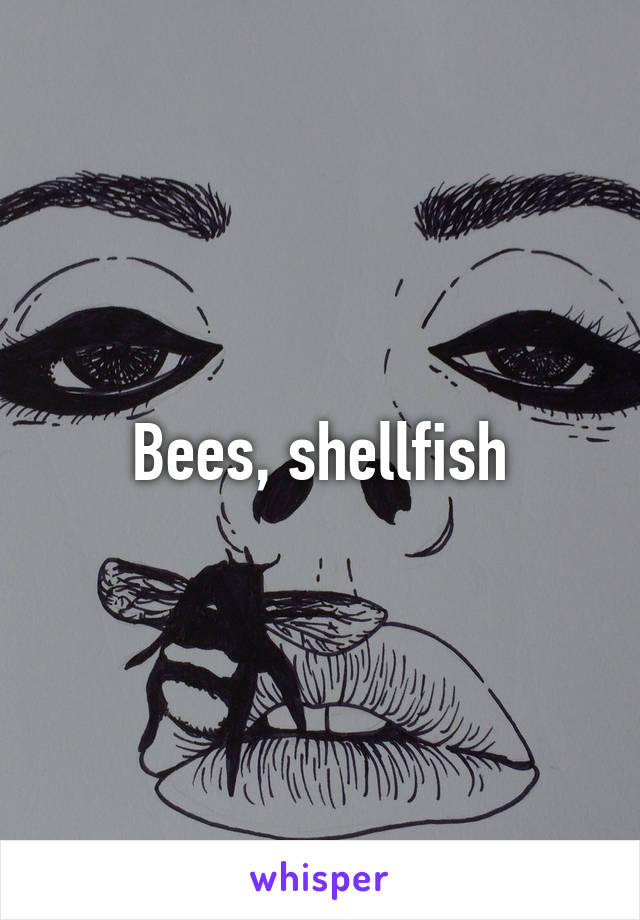 Bees, shellfish