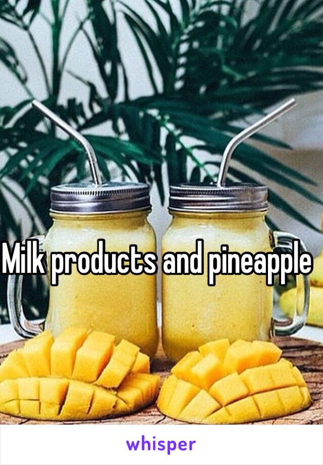 Milk products and pineapple 