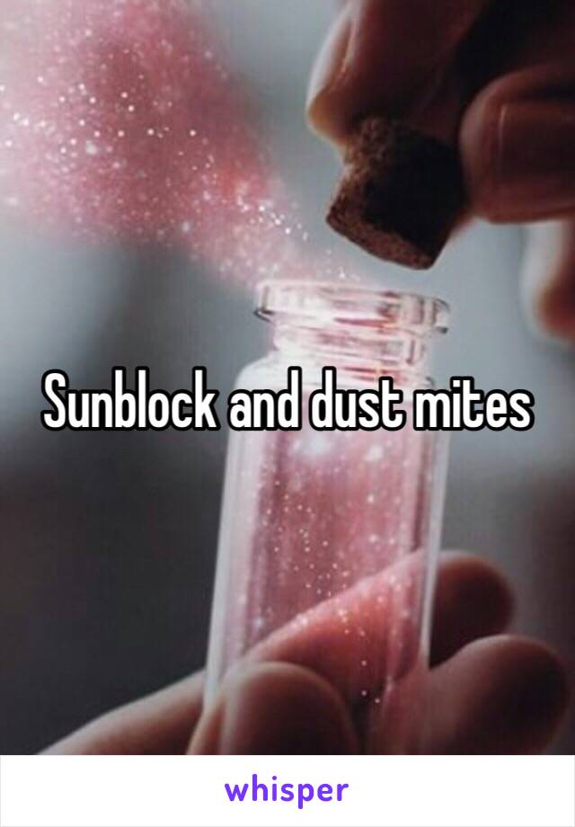 Sunblock and dust mites 