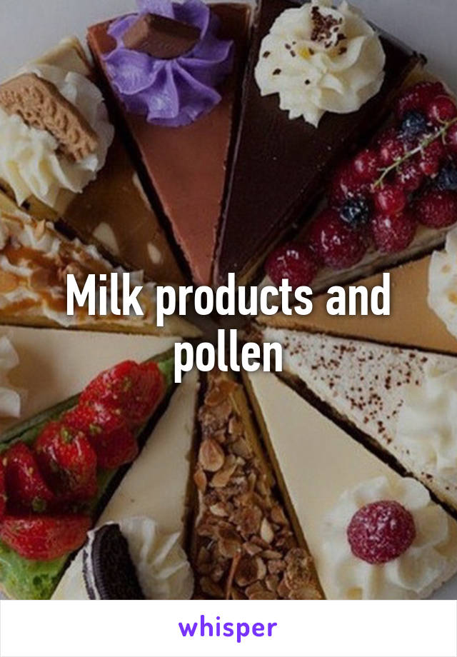 Milk products and pollen