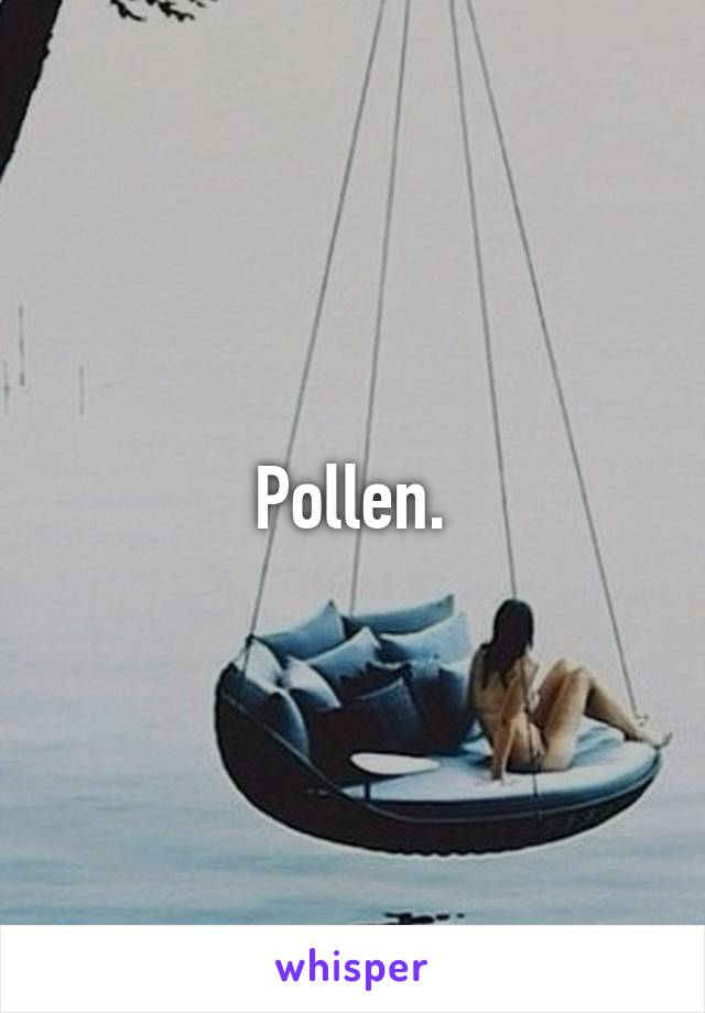 Pollen.